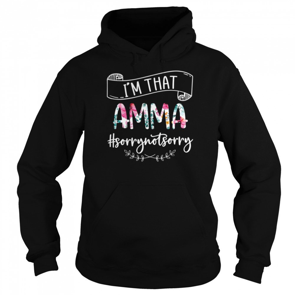 Im That Amma Sorry Not Sorry  Unisex Hoodie