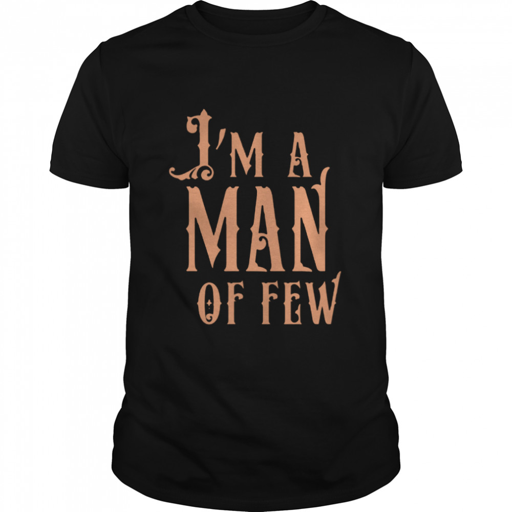 Im a man of few shirt