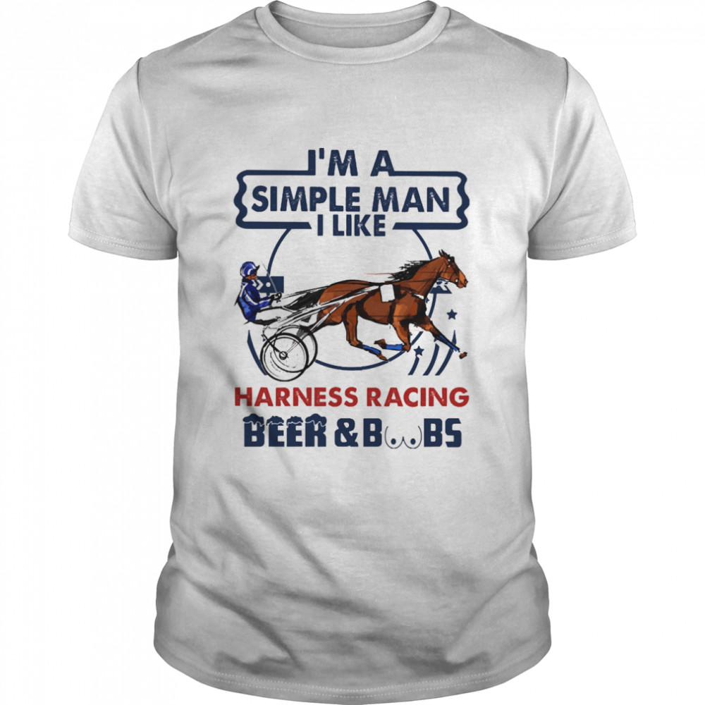 Im a simple man I like Harness Racing Beer and Boobs shirt