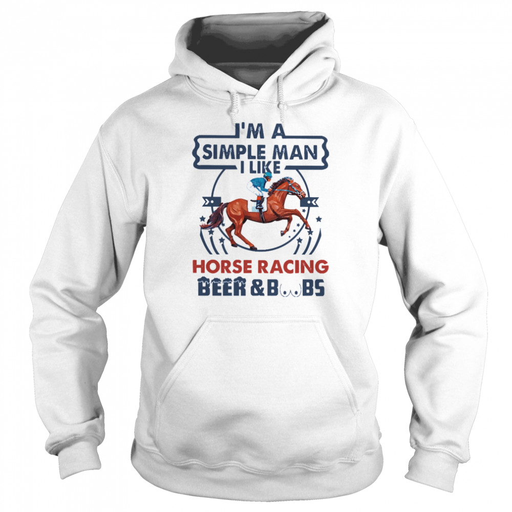 Im a simple man I like Horse Racing Beer and Boobs  Unisex Hoodie