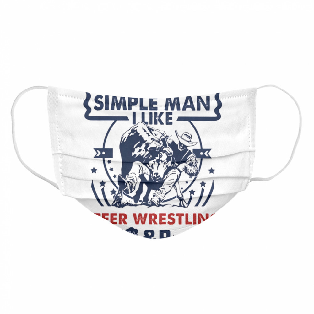 Im a simple man I like Steer Wrestling Beer and Boobs  Cloth Face Mask