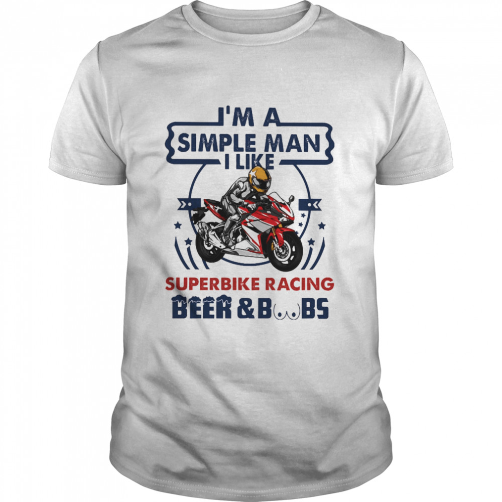 Im a simple man I like Superbike Racing Beer and Boobs shirt