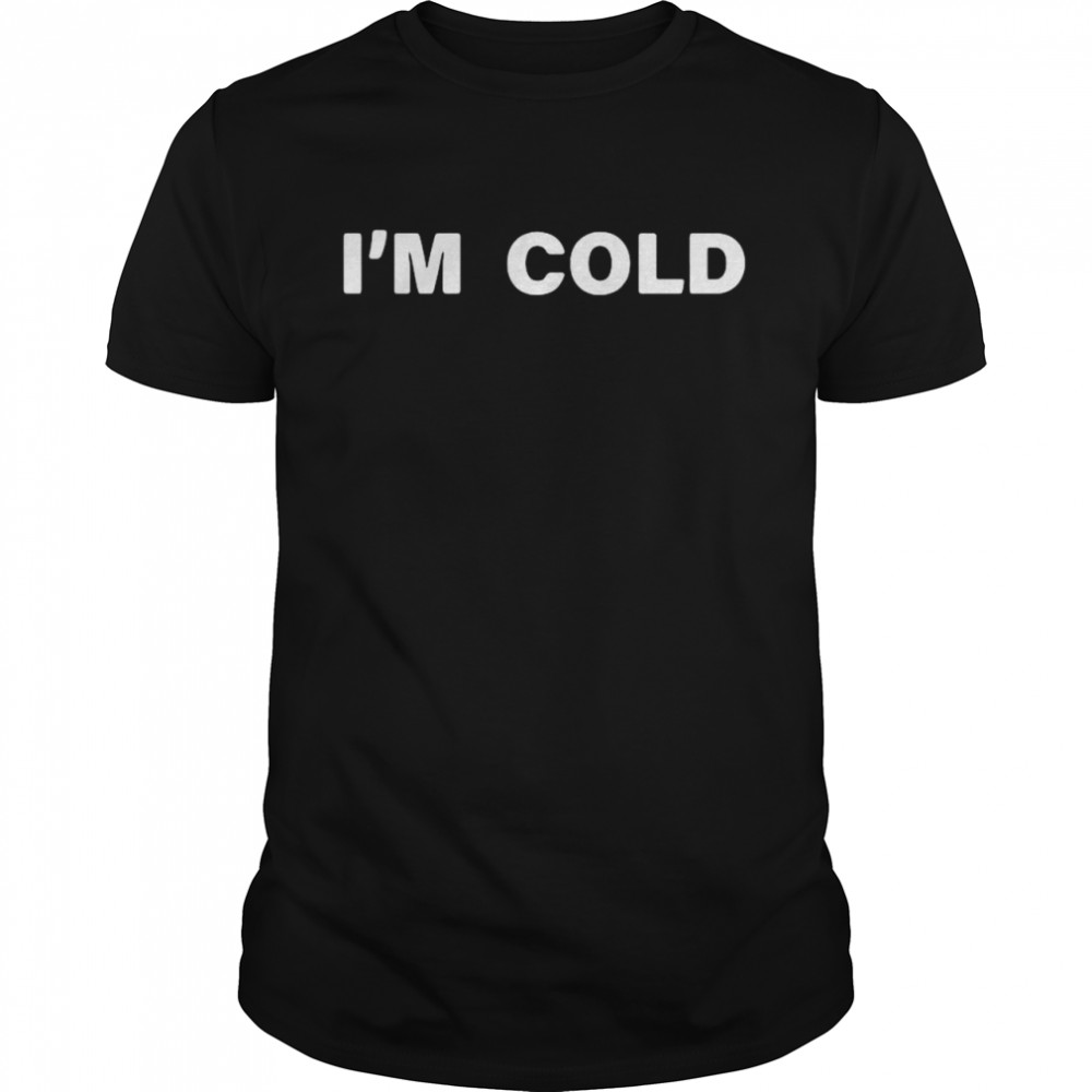 Im cold 2020 shirt