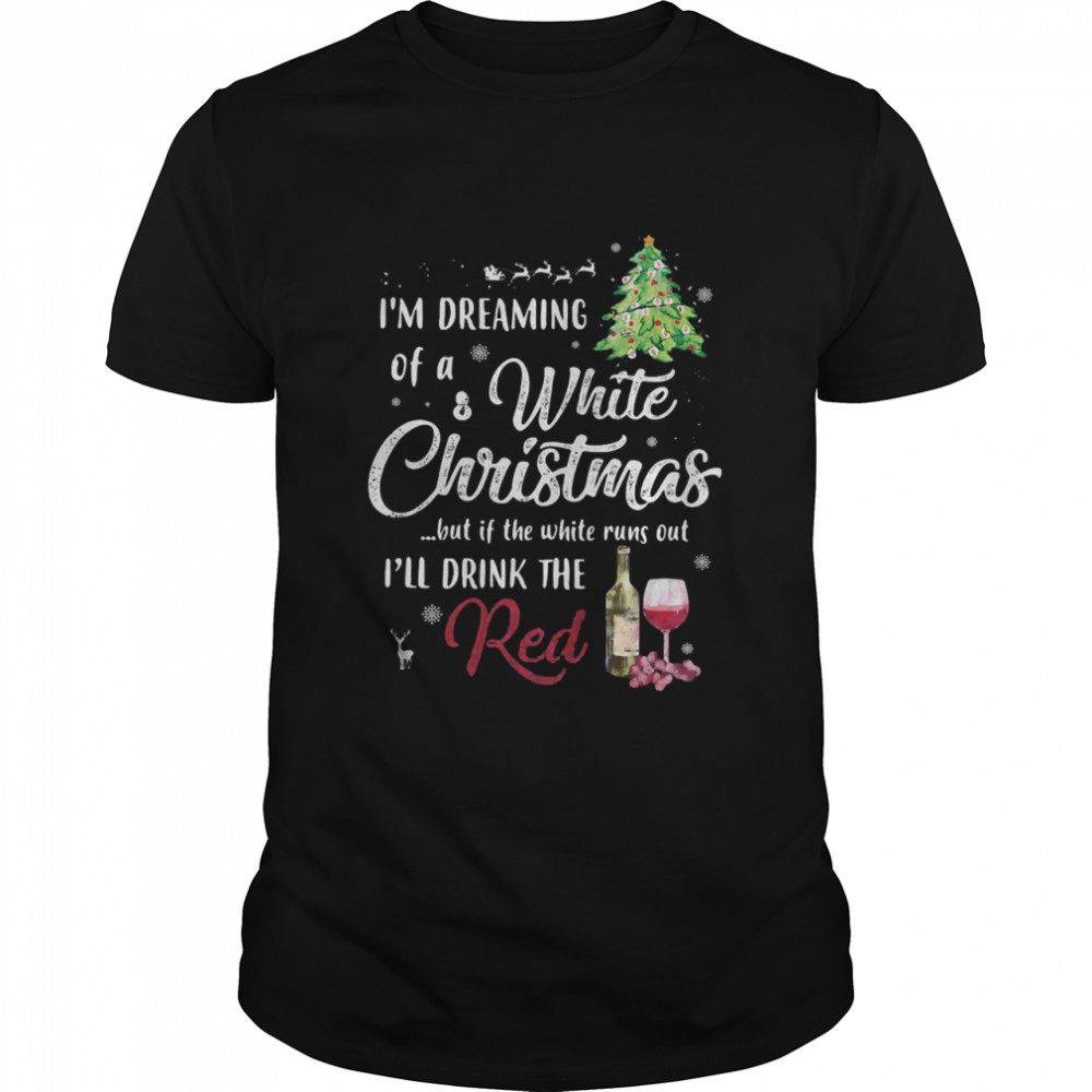 Im dreaming of a white Christmas red wine shirt