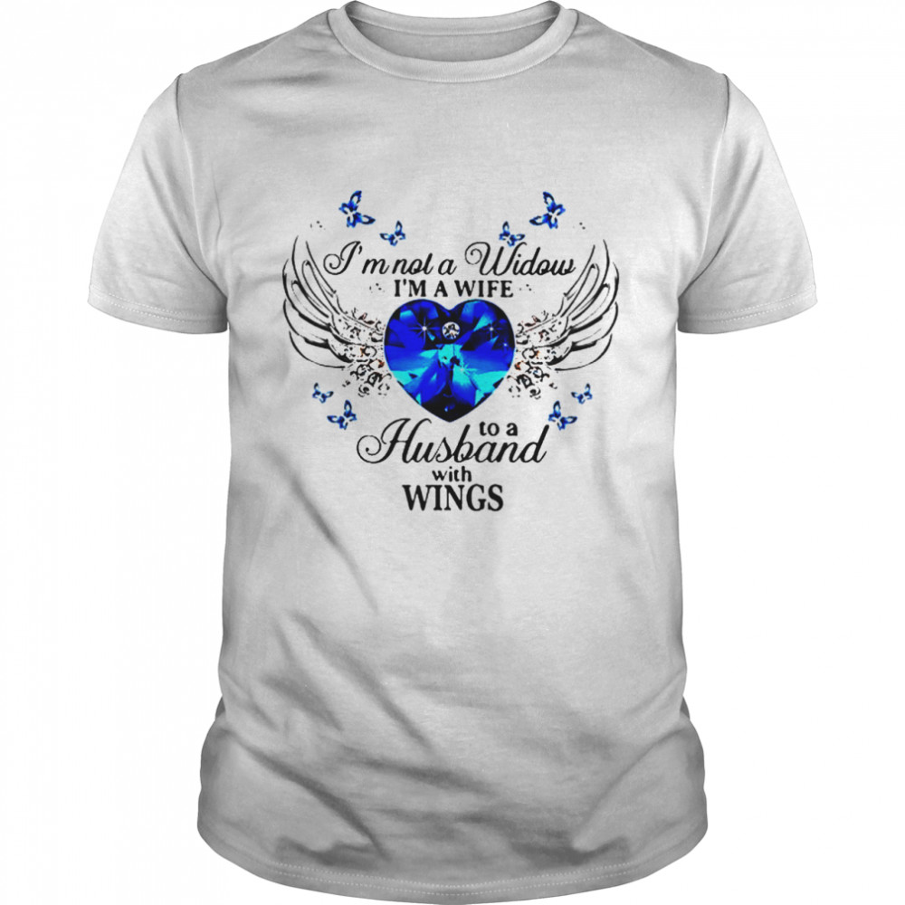 Im not a widows Im a wife to a husband with wings shirt