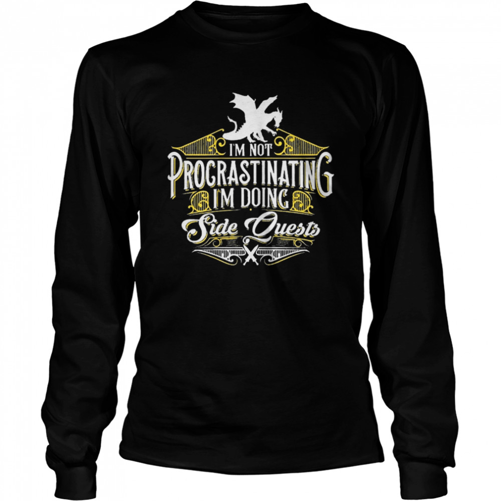 Im not procrastinating side quests rpg gamer dragons  Long Sleeved T-shirt