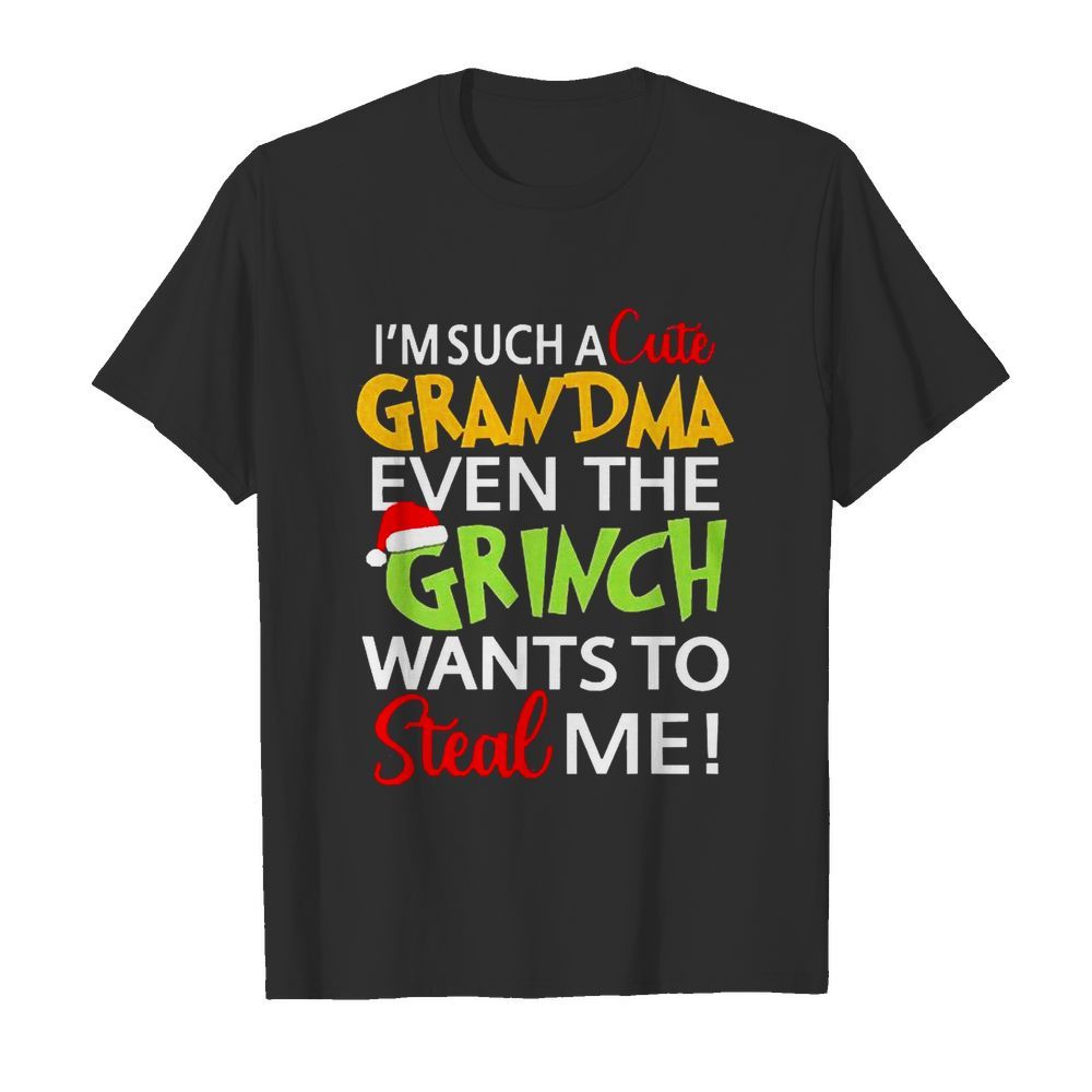 Im such a cute Grandma even the Grinch wants to steal me Christmas shirt