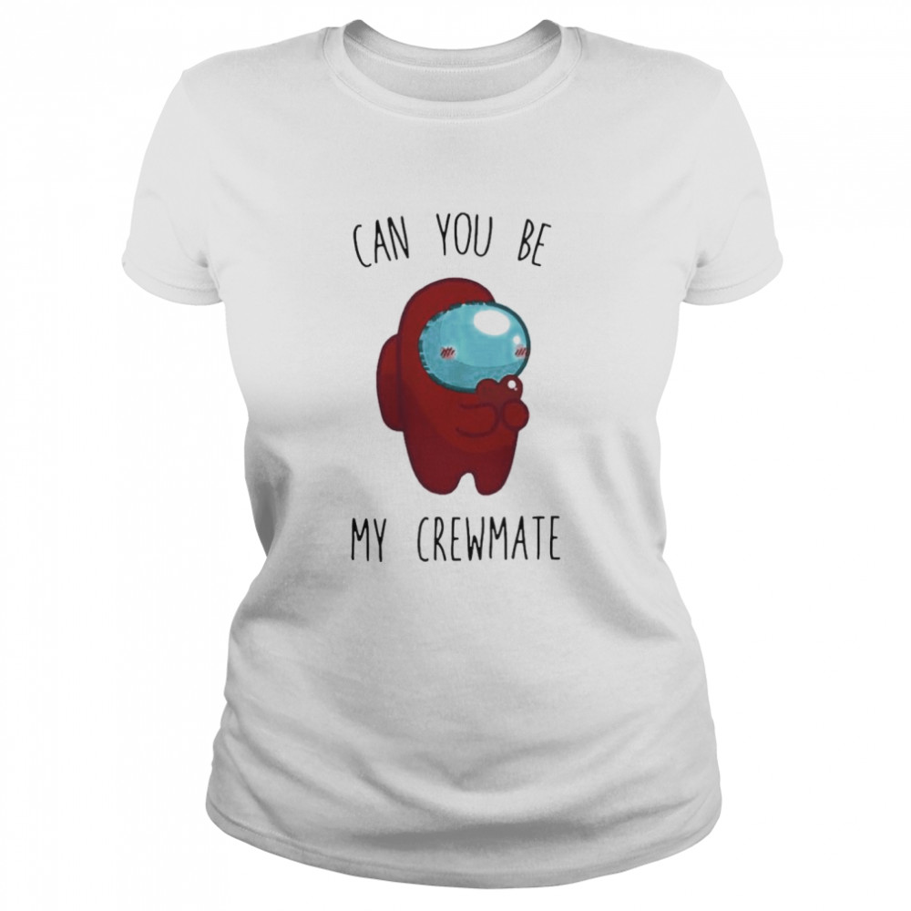 Imposter Among Us can you be my crewmate  Classic Women's T-shirt