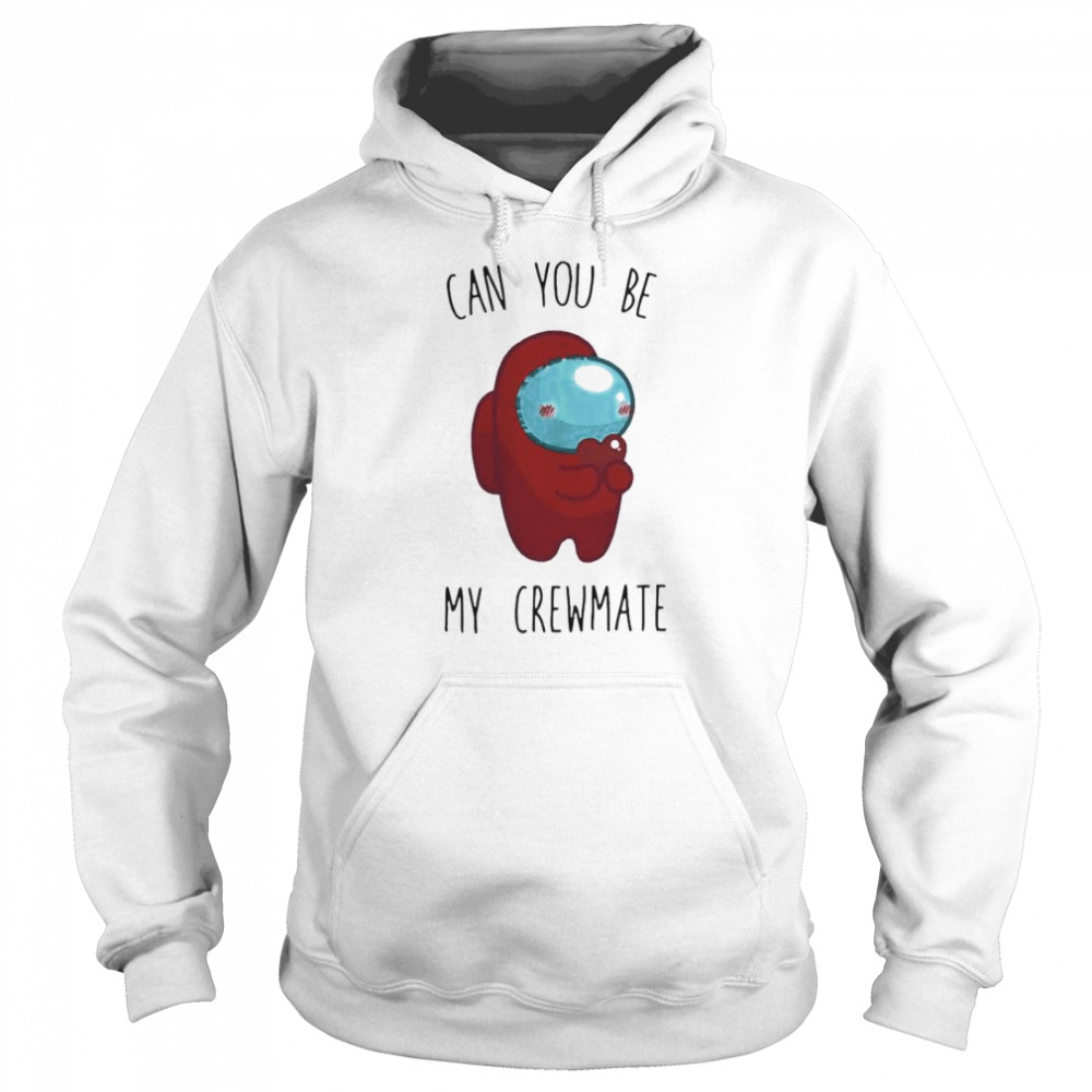 Imposter Among Us can you be my crewmate  Unisex Hoodie