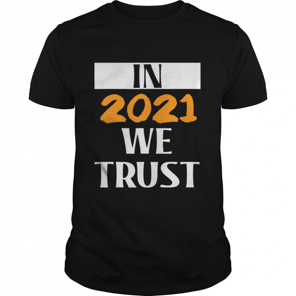 In 2021 we Trust Happy New Year 2021 shirt