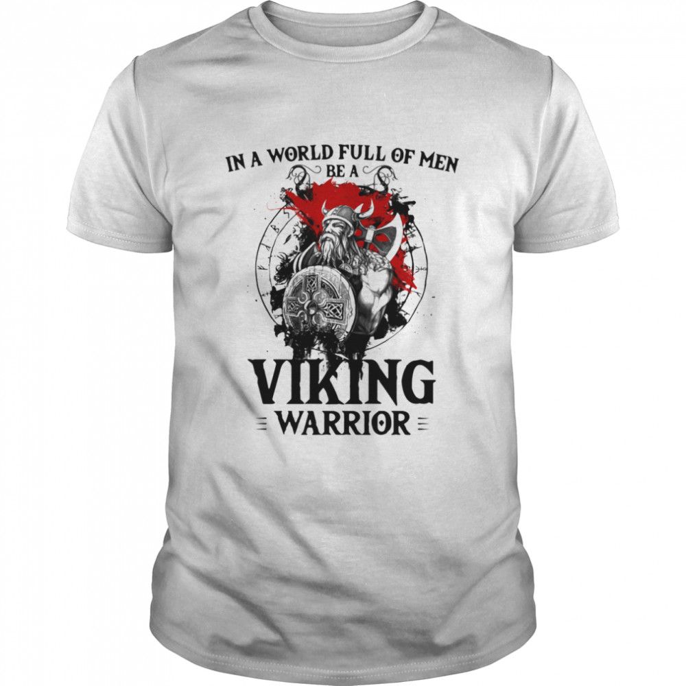 In A World Full Of Men Be A Viking Warrior Veteran shirt