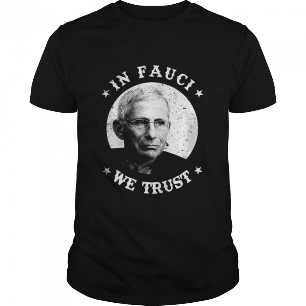 In Fauci We Trust Shirt Trust Science Not Morons Trust Fauci shirt