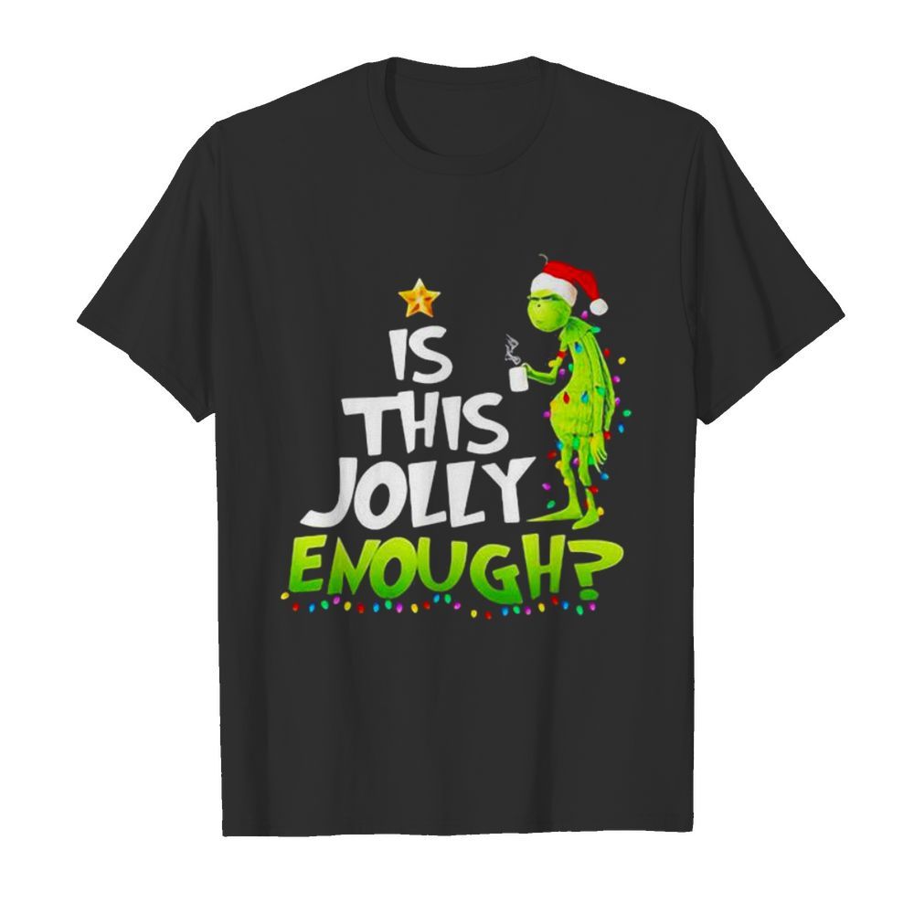 Is This jolly Enough Christmastree Grinch Xmas shirt