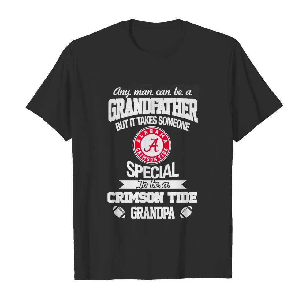 It takes someone special to be an alabama crimson tide grandpa shirt