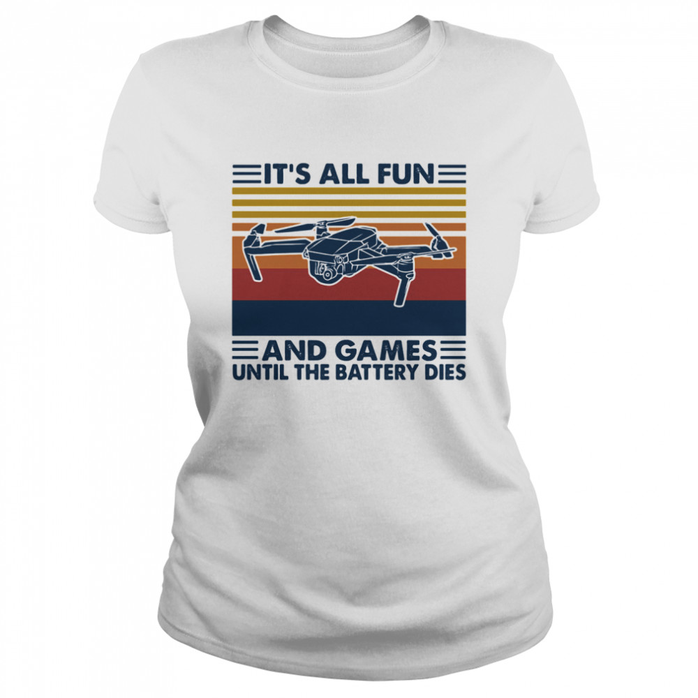 It's All Fun And Games Until The Battery Dies Flycam Vintage  Classic Women's T-shirt