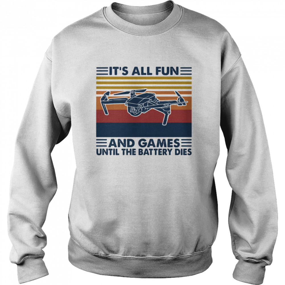 It's All Fun And Games Until The Battery Dies Flycam Vintage  Unisex Sweatshirt