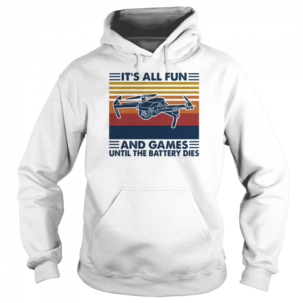 It's All Fun And Games Until The Battery Dies Flycam Vintage  Unisex Hoodie