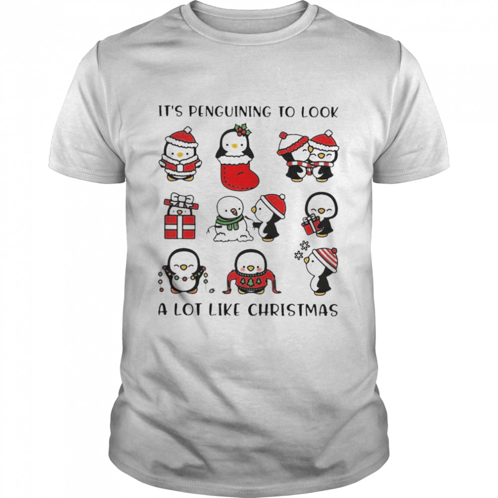 Its Penguining To Look A Lot Like Christmas shirt