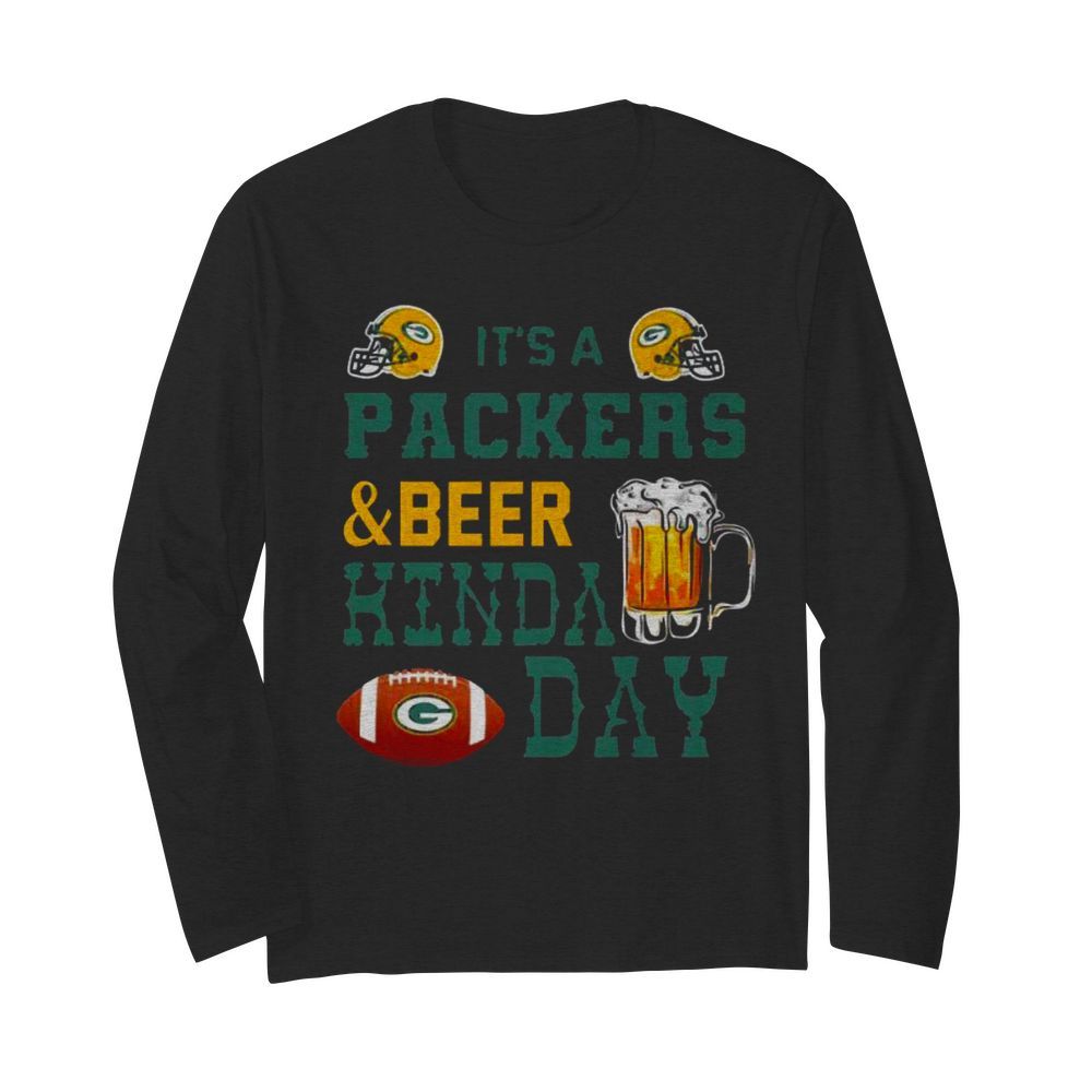 Its a Packers and Beer kinda day t Long Sleeved T-shirt 