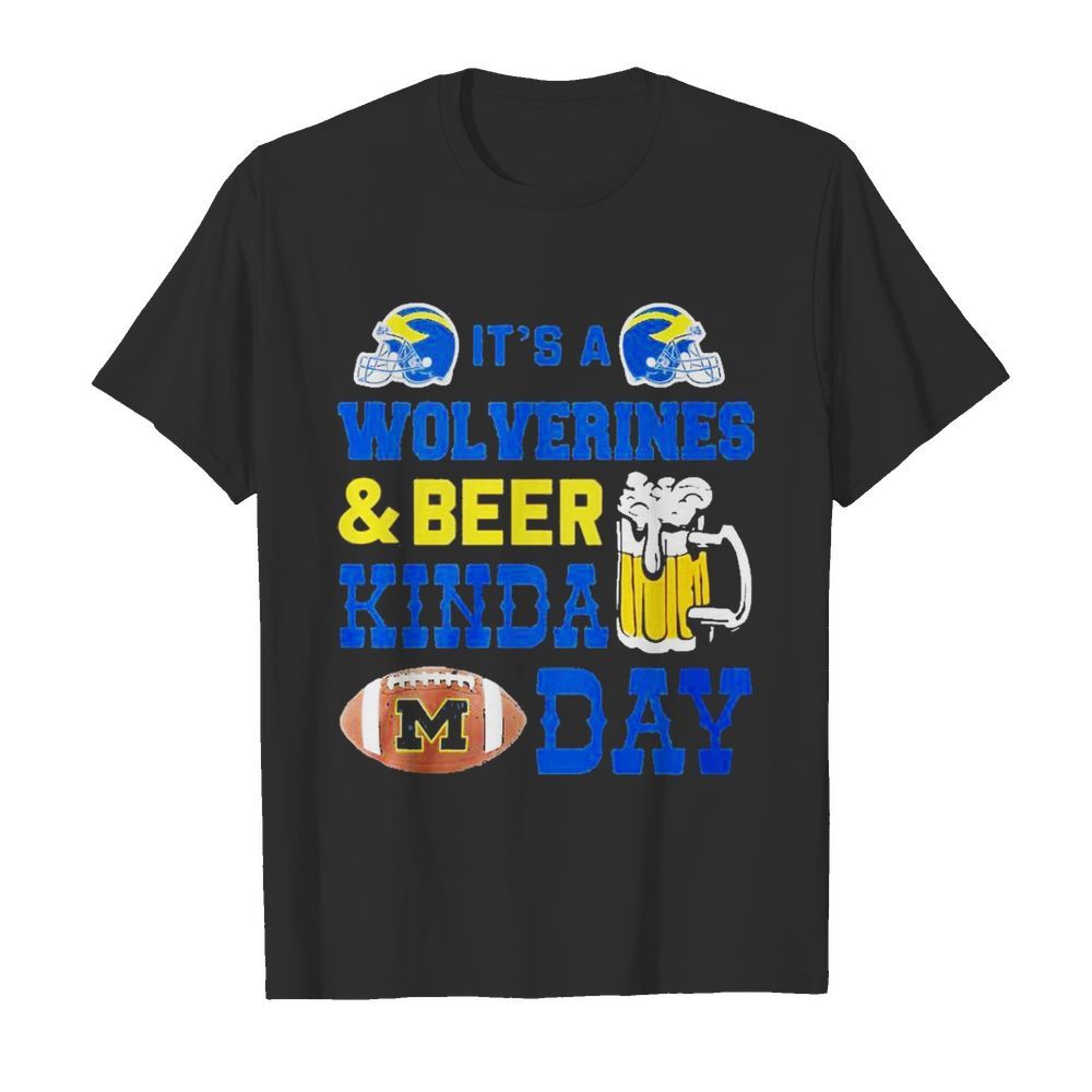 Its a michigan wolverines and beer kinda day shirt