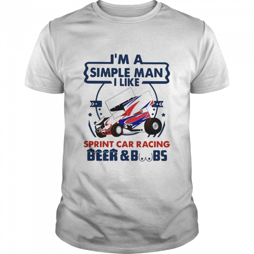 I’m A Simple Man I Like Sprint Car Racing Beer Boobs shirt