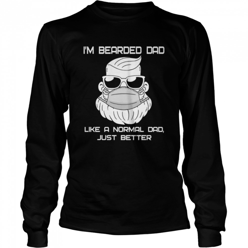 I’m Bearded Dad Like A Normal Dad Just Better  Long Sleeved T-shirt