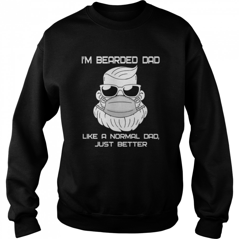 I’m Bearded Dad Like A Normal Dad Just Better  Unisex Sweatshirt