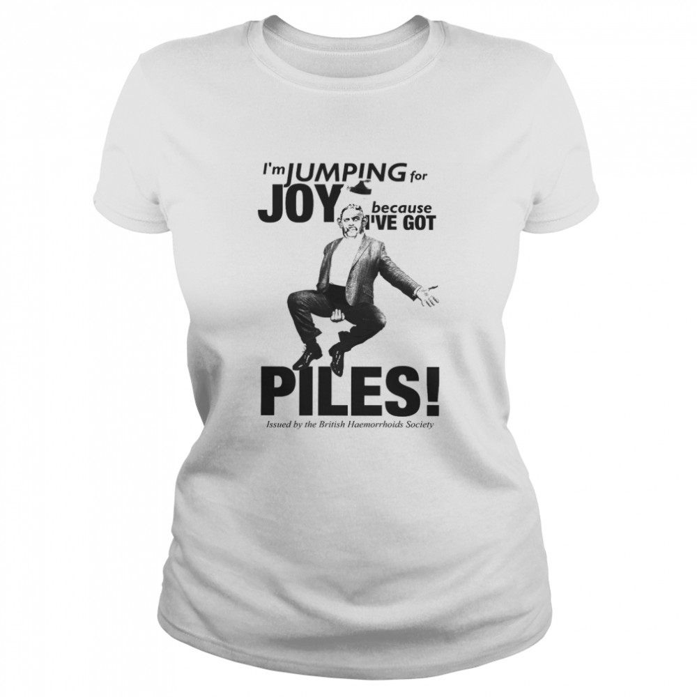 I’m Jumping For Joy Because I’ve Got Piles  Classic Women's T-shirt