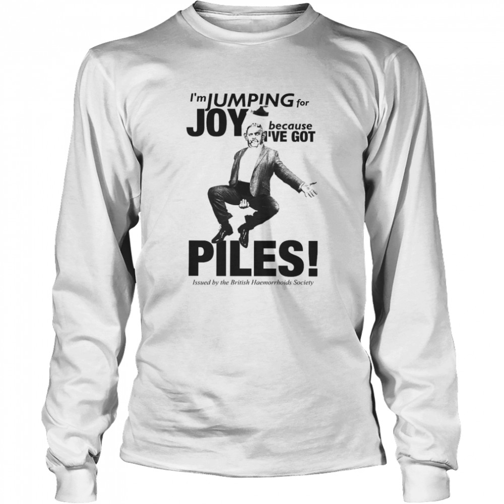 I’m Jumping For Joy Because I’ve Got Piles  Long Sleeved T-shirt