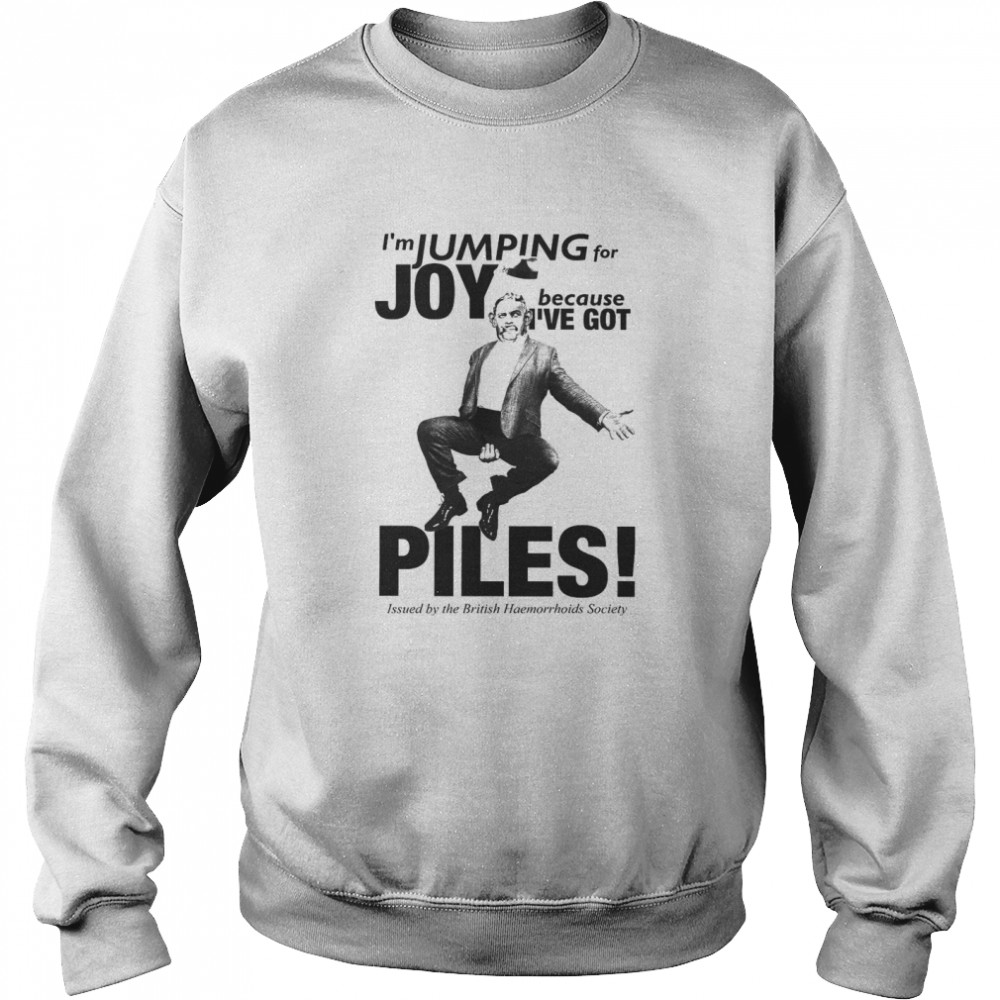 I’m Jumping For Joy Because I’ve Got Piles  Unisex Sweatshirt