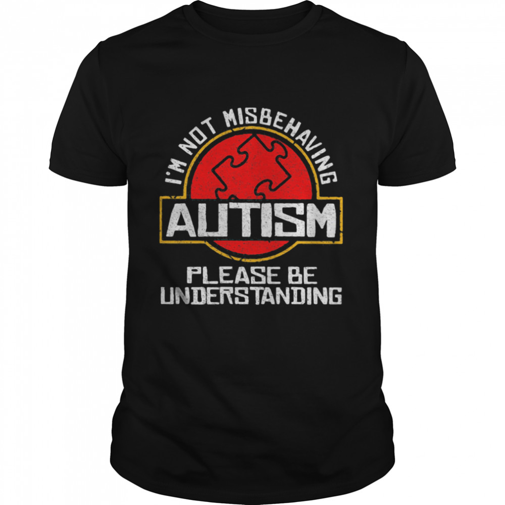 I’m Not Misbehaving Autism Please Be Understanding shirt