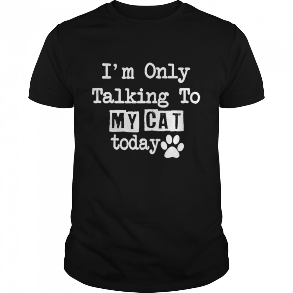 I’m Only Talking To My Cat Today  Classic Men's T-shirt