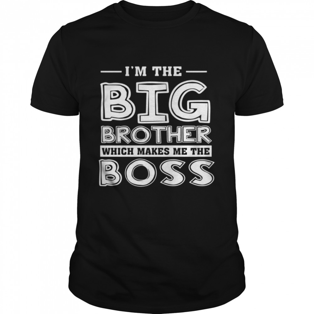 I’m The Big Brother Which Makes Me The Boss  Classic Men's T-shirt