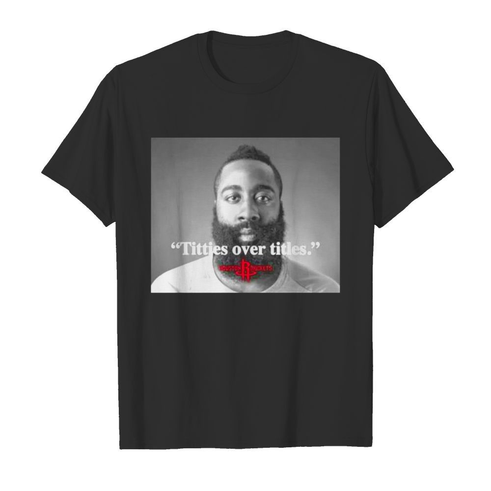 James Harden Titties over titles shirt