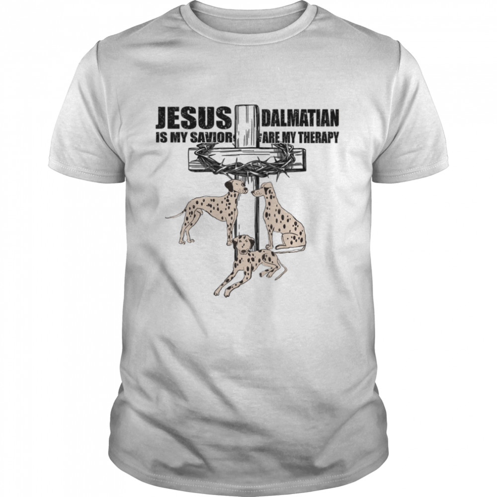 Jesus Dalmatian Is My Savior Are My Therapy shirt