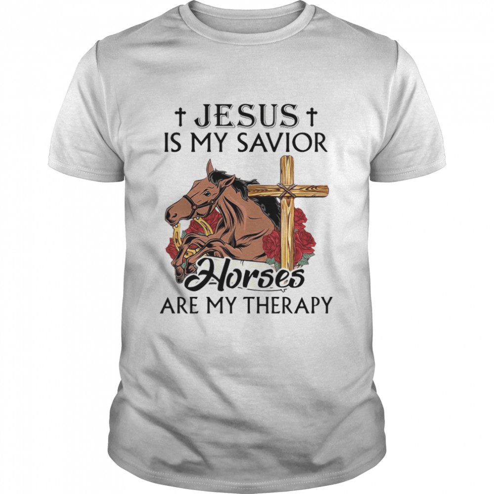 Jesus Is My Savior Horses Are My Therapy shirt