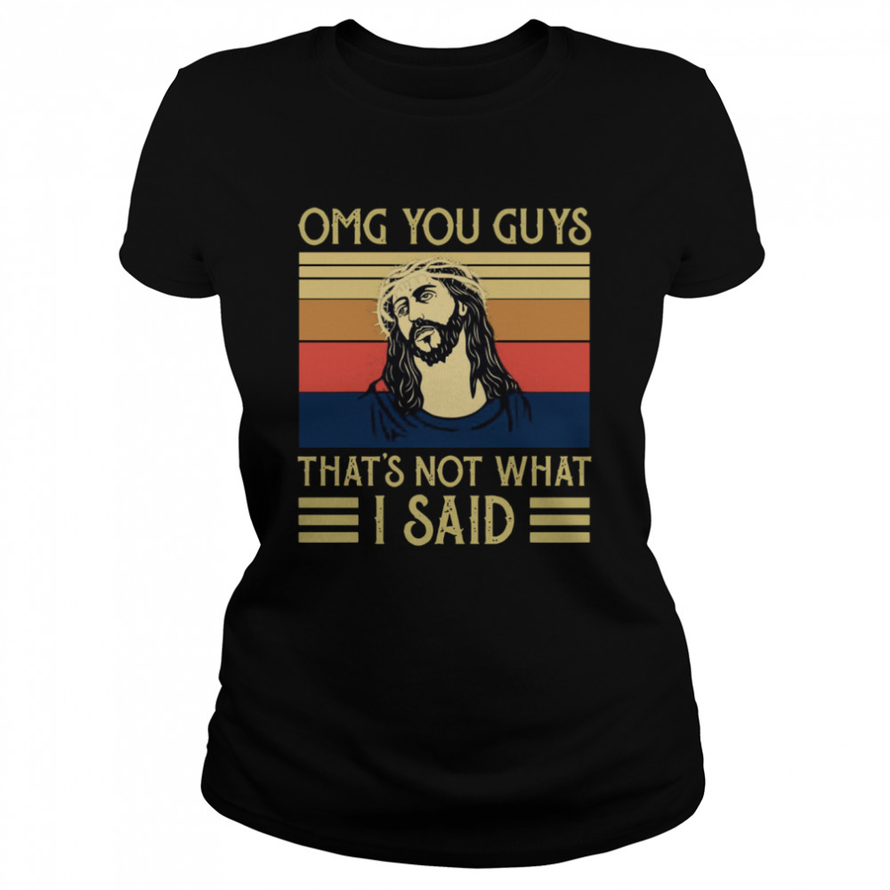 Jesus Omg You Guys That’s Not What I Said Vintage Retro  Classic Women's T-shirt