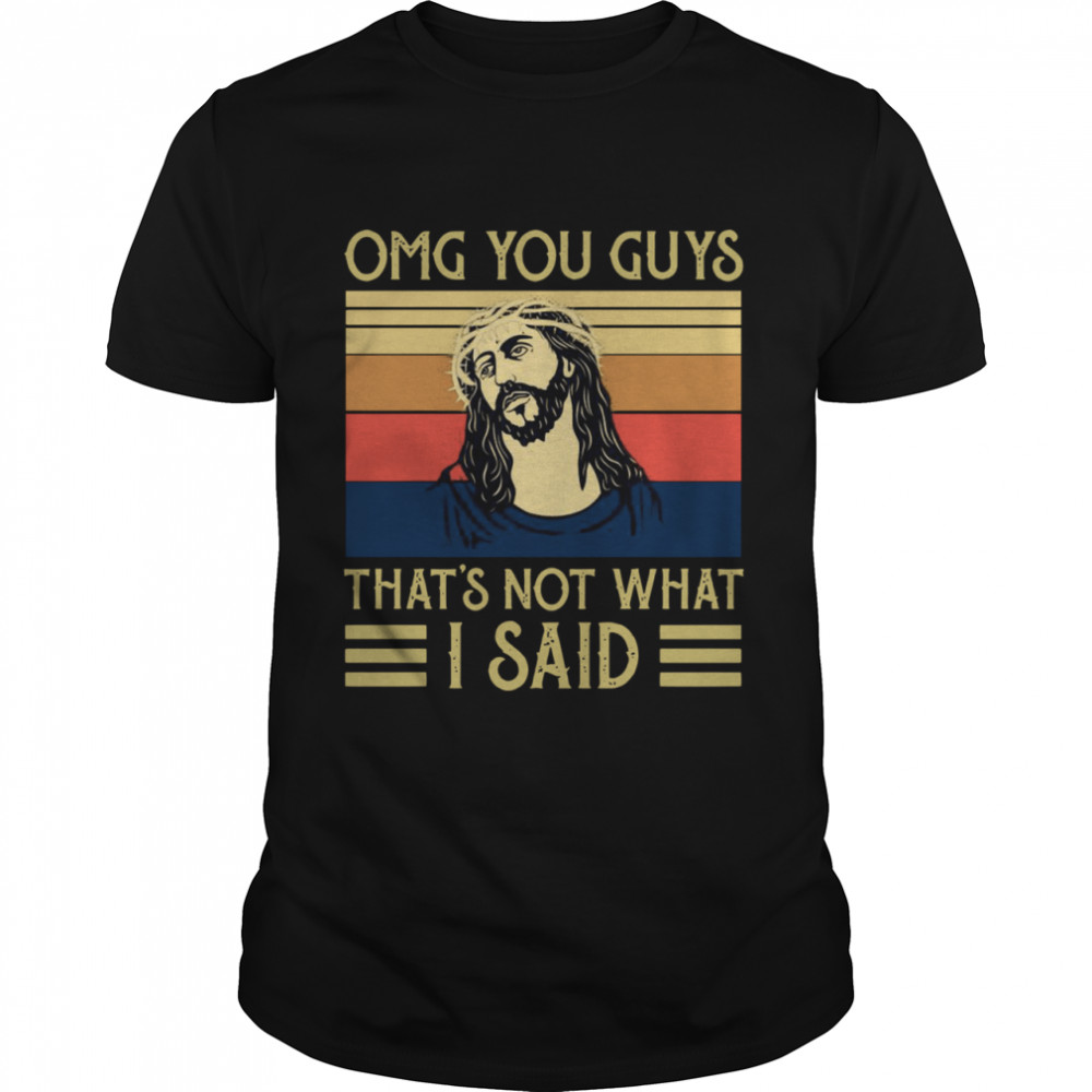 Jesus Omg You Guys That’s Not What I Said Vintage Retro  Classic Men's T-shirt