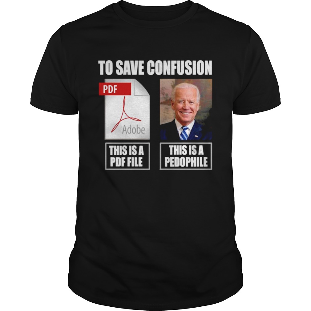 Joe Biden To Save Confusion This Is A PDF File This Is A Pedophile shirt