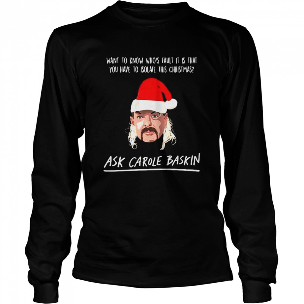 Joe Exotic Santa Want To Know Whos Fault It Is That Ask Carole Baskin Banterking Christmas  Long Sleeved T-shirt