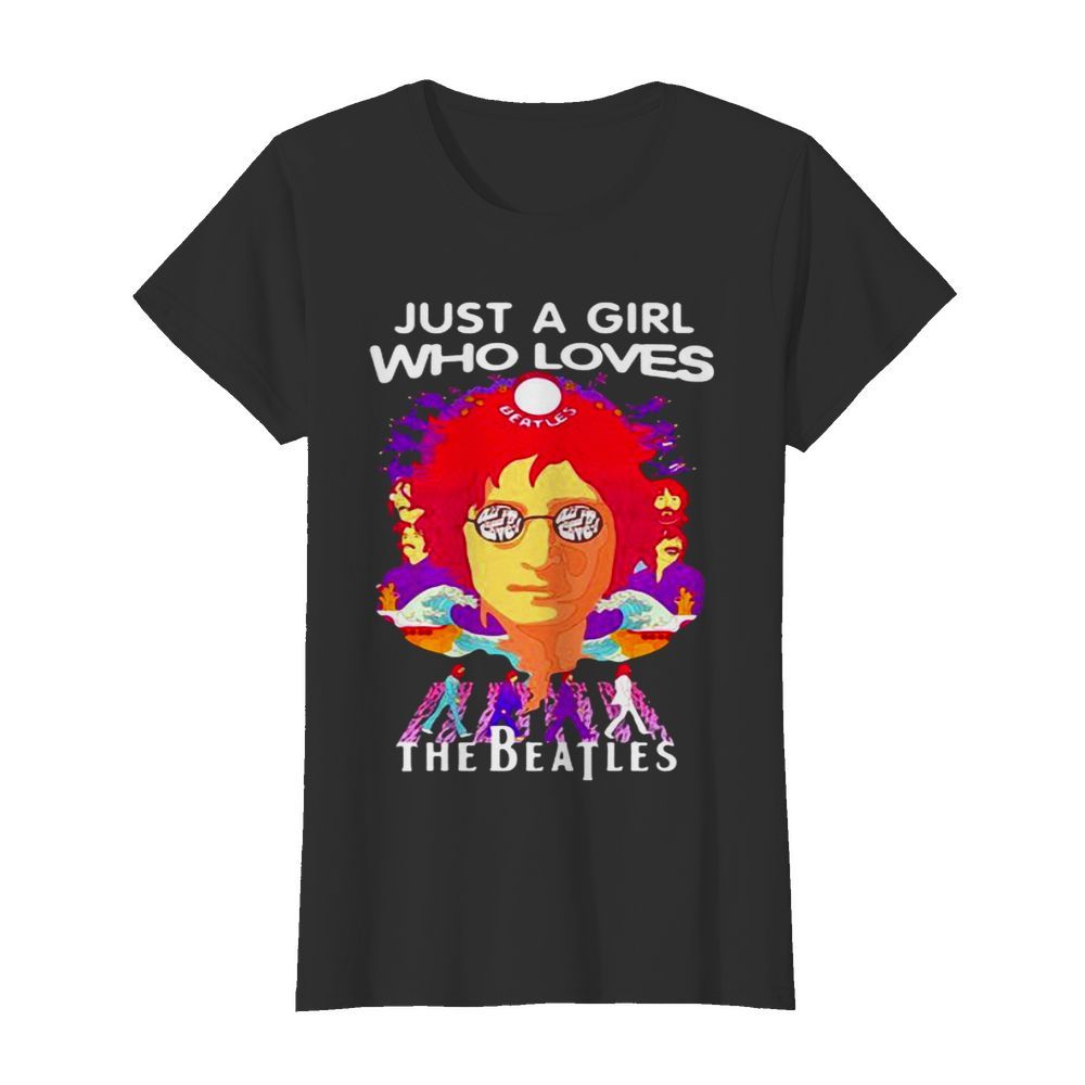 Just A Girl Who Loves The Beatles  Classic Women's T-shirt