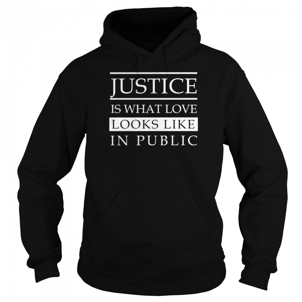 Justice is what love looks like in public  Unisex Hoodie