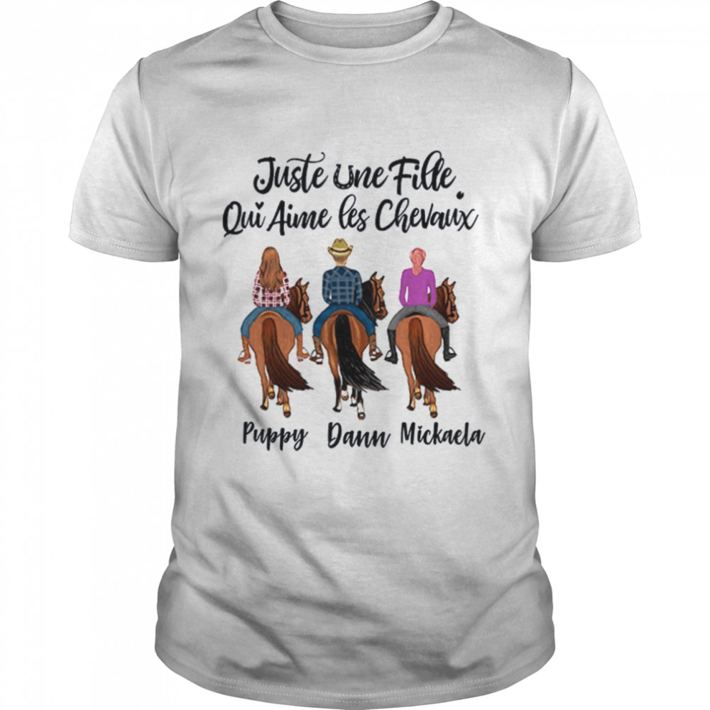 Justle Une Fille Qui Aimes Les Chevaux Puppy Dann Mickaela shirt