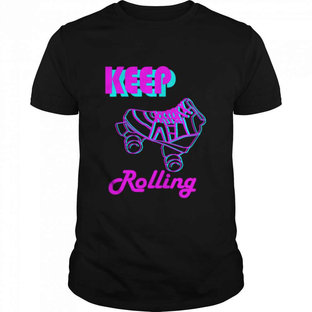 Keep Rolling Roller Skate and Skating Design shirt