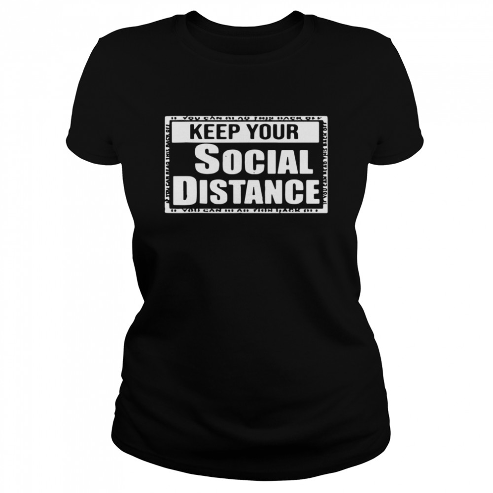 Keep Your Social Distance  Classic Women's T-shirt