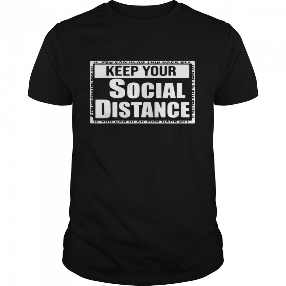 Keep Your Social Distance  Classic Men's T-shirt