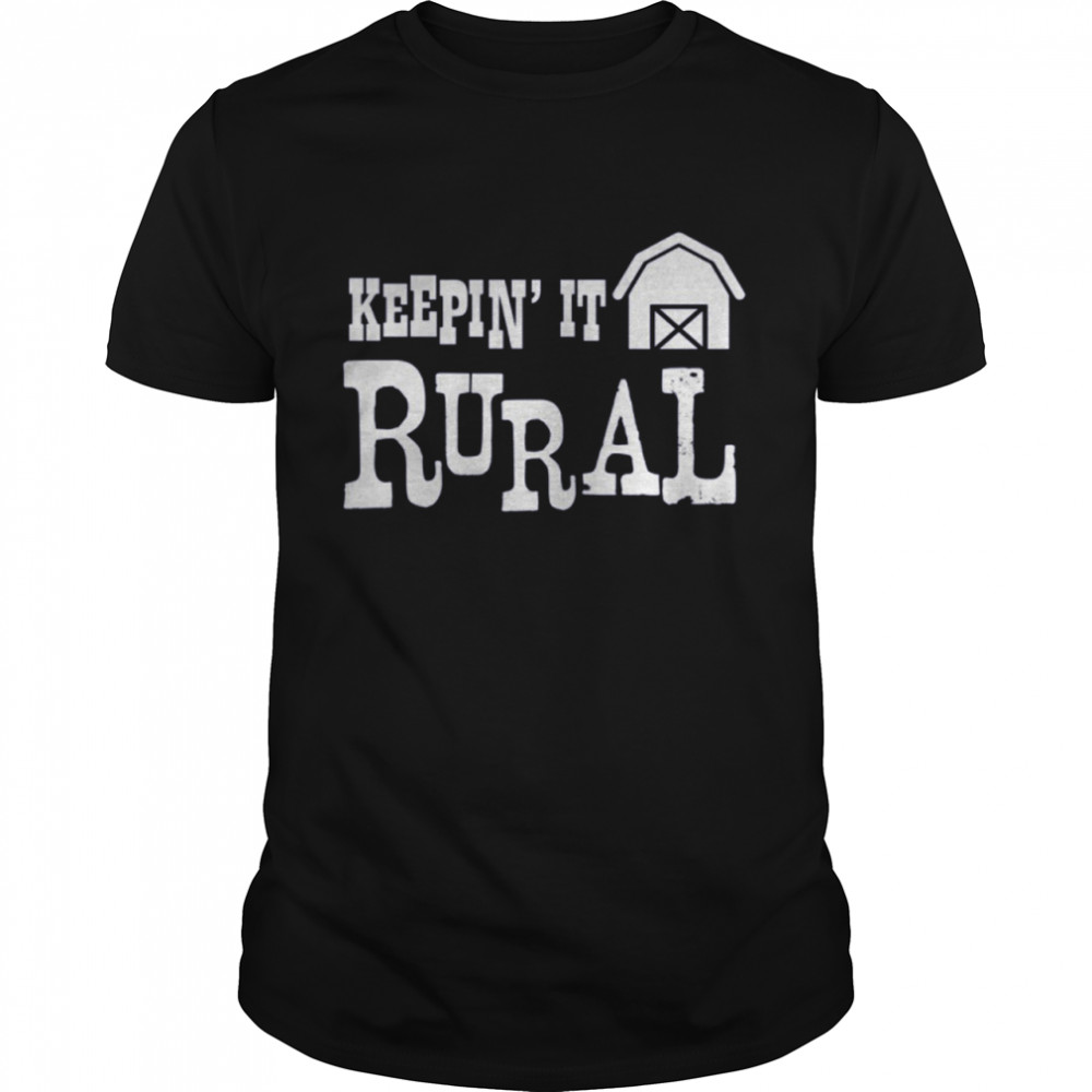 Keepin It Rural Farm Barn Country Farming shirt