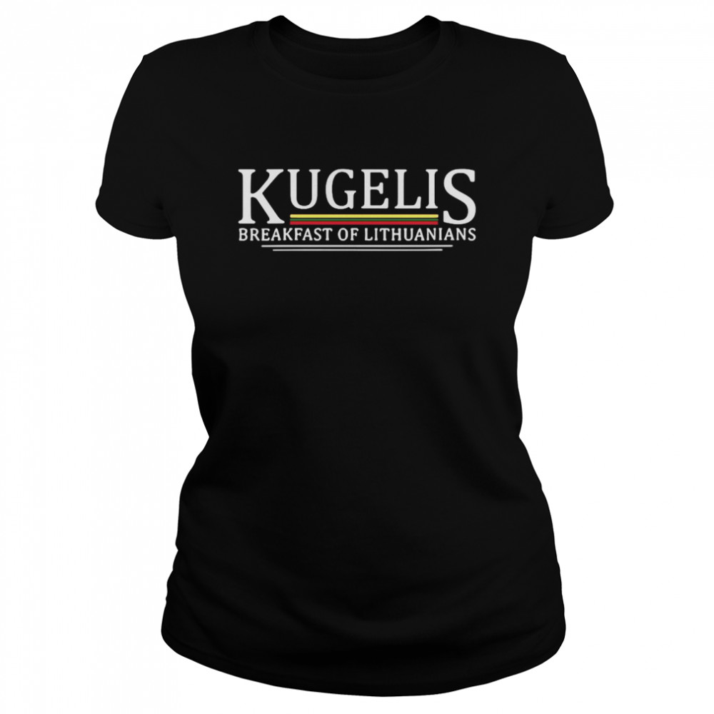 Kugelis Breakfast Of Lithuanians  Classic Women's T-shirt