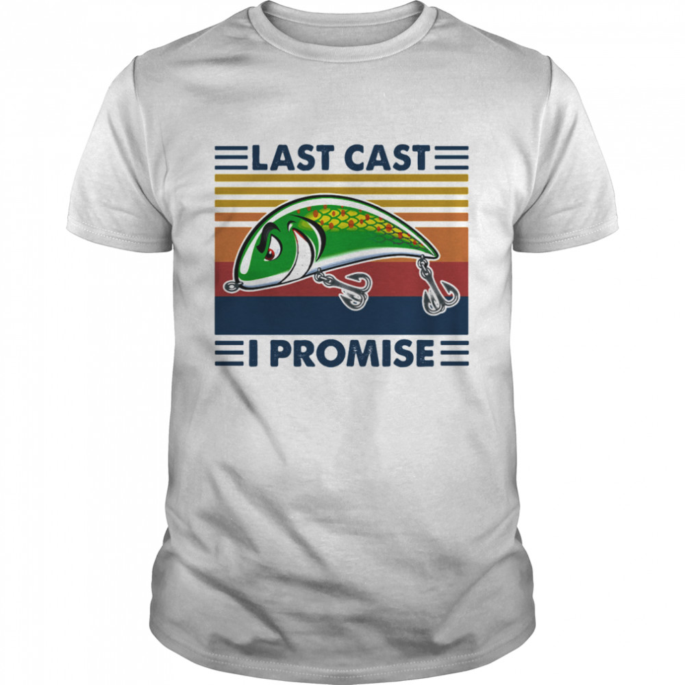 Last Cast I Promise Fish Vintage shirt