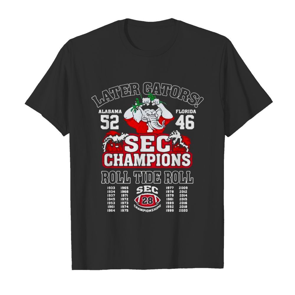 Later Gators Sec Champions Roll Tide Roll Football Elephant shirt